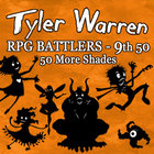 Tyler Warren RPG BATTLERS - 9th 50 More Shades